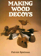 Making Wood Decoys - Spielman, Patrick