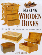 Making Wooden Boxes: Over 20 Fine Designs to Choose from