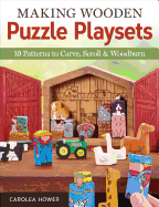 Making Wooden Puzzle Playsets: 10 Patterns to Carve, Scroll & Woodburn