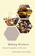 Making Workers: Radical Geographies of Education