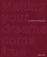 Making Your Dreams Come True: Young British Photography