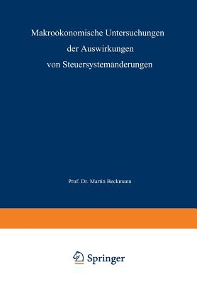 Makrookonomische Untersuchungen Der Auswirkungen Von Steuersystemanderungen - Beckmann, Martin J.