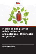 Maladies des plantes m?dicinales et aromatiques: Diagnostic et gestion