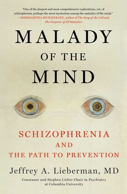 Malady of the Mind: Schizophrenia and the Path to Prevention - Lieberman, Jeffrey A