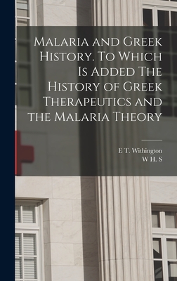 Malaria and Greek History. To Which is Added The History of Greek Therapeutics and the Malaria Theory - Jones, W H S 1876-1963, and Withington, E T