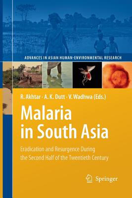 Malaria in South Asia: Eradication and Resurgence During the Second Half of the Twentieth Century - Akhtar, Rais (Editor), and Dutt, Ashok K (Editor), and Wadhwa, Vandana (Editor)