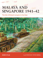 Malaya and Singapore 1941-42: The Fall of Britain's Empire in the East