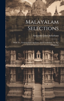 Malayalam Selections: With Tr., Grammatical Analyses, and Vocabulary, by A.J. Arbuthnot - Arbuthnot, Alexander John