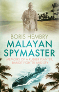 Malayan Spymaster: Memoirs of a Rubber Planter, Bandit Fighter and Spy