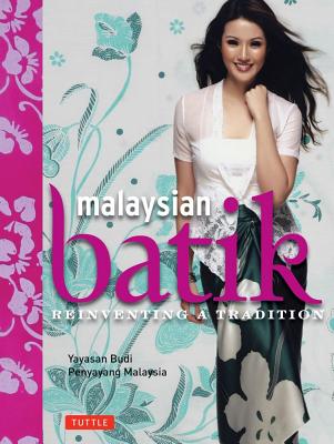 Malaysian Batik: Reinventing a Tradition - Yunus, Noor Azlina