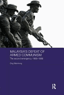 Malaysia's Defeat of Armed Communism: The Second Emergency, 1968-1989