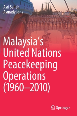 Malaysia's United Nations Peacekeeping Operations (1960-2010) - Salleh, Asri, and Idris, Asmady