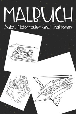 Malbuch Autos, Motorr?der und Traktoren: Malbuch mit verschiedenen Autos, Motorr?dern und Traktoren f?r Jungen - Malheft mit Fahrzeugen - Smith, Sophie