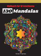 Malbuch fr Erwachsene 130 Mandalas: Schnste Stressabbau und haben Spa Mandala Designs fr Erwachsene, toller Antistress-Zeitvertreib zum Entspannen mit schnen Malvorlagen zum Ausmalen