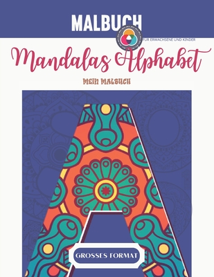 Malbuch Mandalas Alphabet - Mein Malbuch Gro?es Format: Malbuch f?r Erwachsene und Kinder Mandalas Malalphabet Grossbuchstaben Grossformat Ideales Geschenk f?r Liebhaber des Zeichnens - Mahrez, Sophie