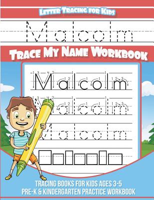 Malcolm Letter Tracing for Kids Trace My Name Workbook: Tracing Books for Kids Ages 3 - 5 Pre-K & Kindergarten Practice Workbook - Davis, Yolie