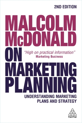 Malcolm McDonald on Marketing Planning: Understanding Marketing Plans and Strategy - McDonald, Malcolm