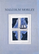 Malcolm Morley: Paintings, Sculpture and Watercolours - Sylvester, David, and Violette, Robert (Volume editor)