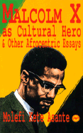 Malcolm X as Cultural Hero: And Other Afrocentric Essays