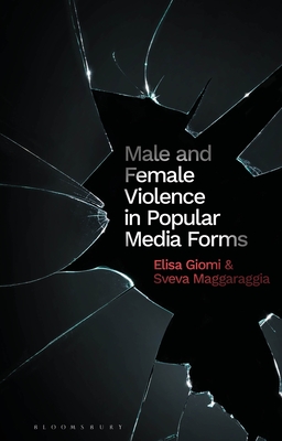 Male and Female Violence in Popular Media - Giomi, Elisa, and Nally, Claire (Editor), and Magaraggia, Sveva