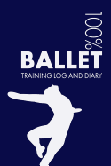 Male Ballet Dancer Training Log and Diary: Training Journal for a Male Ballet Dancer - Notebook