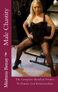 Male Chastity - The Complete Bundled Primer to Female Led Relationships