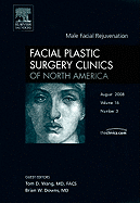 Male Facial Rejuvenation, an Issue of Facial Plastic Surgery Clinics: Volume 16-3