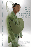 Male Idols and Branding in Chinese Luxury: Fashion, Cosmetics, and Popular Culture