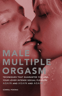 Male Multiple Orgasm: Techniques That Guarantee You and Your Lover Intense Sexual Pleasure Again and Again and Again (Large Print 16pt)