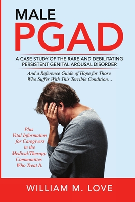 Male Pgad: A Case Study of the Rare and Debilitating Persistent Genital Arousal Disorder - Love, William M