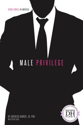 Male Privilege - Jd Duchess Harris Phd, and Deal, Heidi
