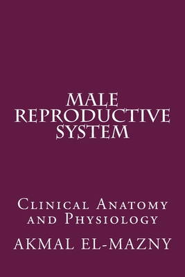 Male Reproductive System: Clinical Anatomy and Physiology - El-Mazny, Akmal