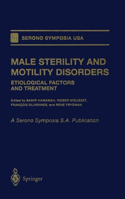 Male Sterility and Motility Disorders: Etiological Factors and Treatment - R Mieusset, and Mieusset, Roger (Editor), and Hamamah, Samir (Editor)