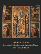 Malerei Und Skulptur Des Spaten Mittelalters Und Der Fruhen Neuzeit in Norddeutschland: Kunstlerischer Austausch Im Kulturraum Zwischen Nordsee Und Baltikum - Krohm, Hartmut, Dr., and Albrecht, Uwe, and Weniger, Matthias