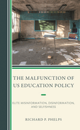 Malfunction of US Education Policy: Elite Misinformation, Disinformation, and Selfishness
