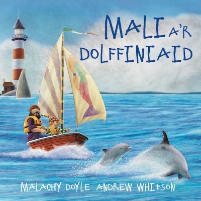 Mali a'r Dolffiniaid - Doyle, Malachy, and Pierce, Anwen (Translated by), and Whitson, Andrew (Illustrator)