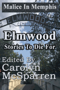 Malice in Memphis: Elmwood: Stories to Die for