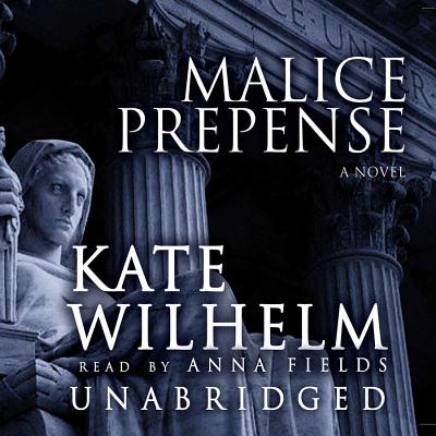 Malice Prepense - Wilhelm, Kate, and Fields, Anna (Read by)