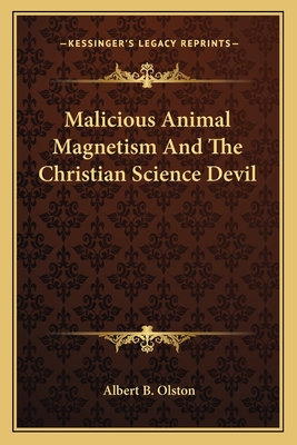 Malicious Animal Magnetism And The Christian Science Devil - Olston, Albert B