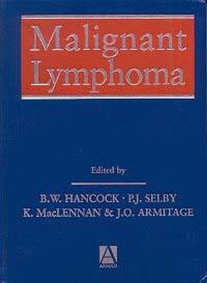 Malignant Lymphoma - Hancock, B W (Editor), and Selby, P J (Editor), and MacLennan, K (Editor)