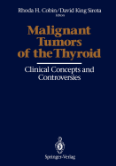 Malignant Tumors of the Thyroid: Clinical Concepts and Controversies