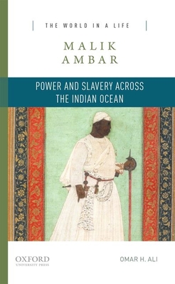 Malik Ambar: Power and Slavery Across the Indian Ocean - Ali, Omar H