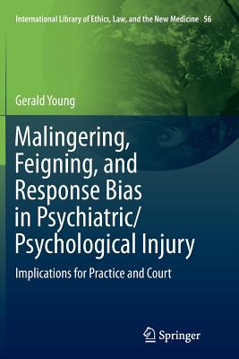 Malingering, Feigning, and Response Bias in Psychiatric/ Psychological Injury: Implications for Practice and Court - Young, Gerald