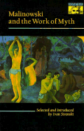 Malinowski and the Work of Myth - Strenski, Ivan (Editor)