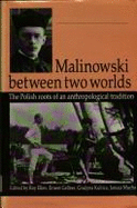 Malinowski Between Two Worlds: The Polish Roots of an Anthropological Tradition