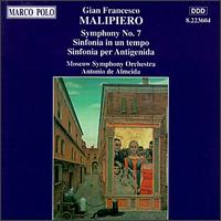 Malipiero: Symphony No.7; Sinfonia in un tempo; Sinfonia per Antigenida - Moscow State Symphony Orchestra; Antonio de Almeida (conductor)