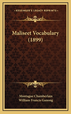 Maliseet Vocabulary (1899) - Chamberlain, Montague, and Ganong, William Francis (Introduction by)