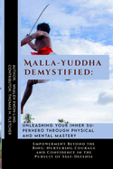 Malla-Yuddha Demystified: Unleashing Your Inner Superhero through Physical and Mental Mastery: Empowerment Beyond the Ring: Nurturing Courage and Confidence in the Pursuit of Self-Defense