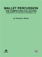 Mallet Percussion -- The Competition Collection: Graded Solos for the Elementary-Intermediate Level