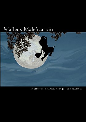 Malleus Maleficarum - Sprenger, James, and Summers, Montague, Professor, and Kramer, Heinrich